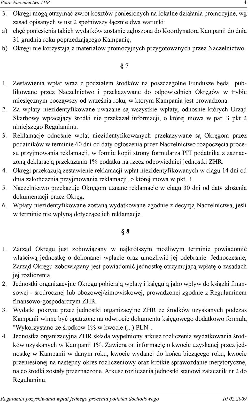 Koordynatora Kampanii do dnia 31 grudnia roku poprzedzaj¹cego Kampaniê, b) Okrêgi nie korzystaj¹ z materia³ów promocyjnych przygotowanych przez Naczelnictwo. 7 1.