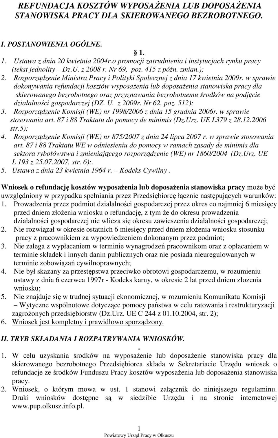 w sprawie dokonywania refundacji kosztów wyposaŝenia lub doposaŝenia stanowiska pracy dla skierowanego bezrobotnego oraz przyznawania bezrobotnemu środków na podjęcie działalności gospodarczej (DZ. U.