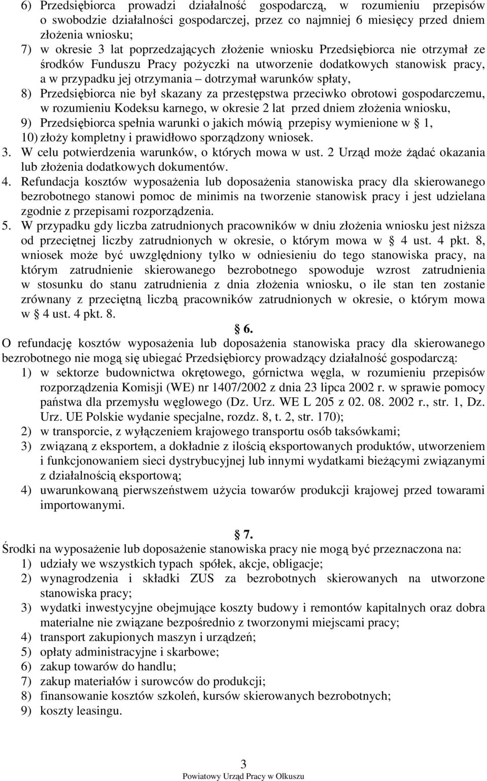 Przedsiębiorca nie był skazany za przestępstwa przeciwko obrotowi gospodarczemu, w rozumieniu Kodeksu karnego, w okresie 2 lat przed dniem złoŝenia wniosku, 9) Przedsiębiorca spełnia warunki o jakich