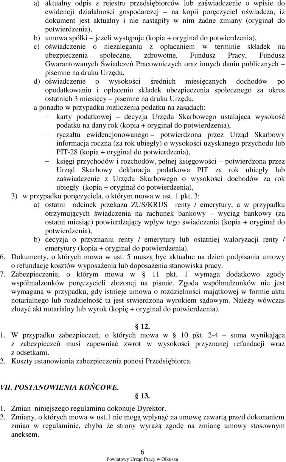 zdrowotne, Fundusz Pracy, Fundusz Gwarantowanych Świadczeń Pracowniczych oraz innych danin publicznych pisemne na druku Urzędu, d) oświadczenie o wysokości średnich miesięcznych dochodów po
