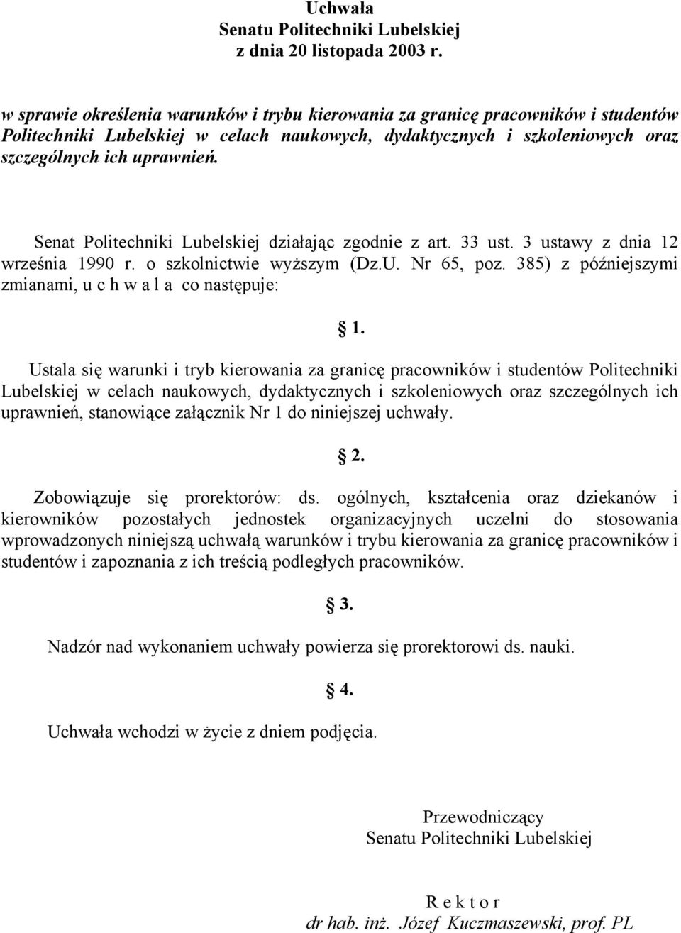 Senat Politechniki Lubelskiej działając zgodnie z art. 33 ust. 3 ustawy z dnia 12 września 1990 r. o szkolnictwie wyższym (Dz.U. Nr 65, poz.