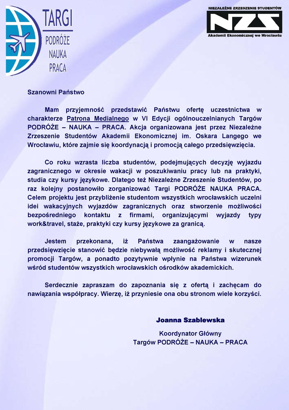 Co roku wzrasta liczba studentów, podejmujących decyzję wyjazdu zagranicznego w okresie wakacji w poszukiwaniu pracy lub na praktyki, studia czy kursy językowe.