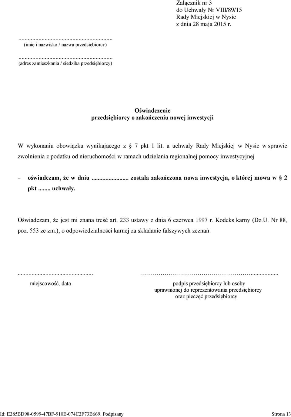 a uchwały Rady Miejskiej w Nysie w sprawie zwolnienia z podatku od nieruchomości w ramach udzielania regionalnej pomocy inwestycyjnej oświadczam, że w dniu.