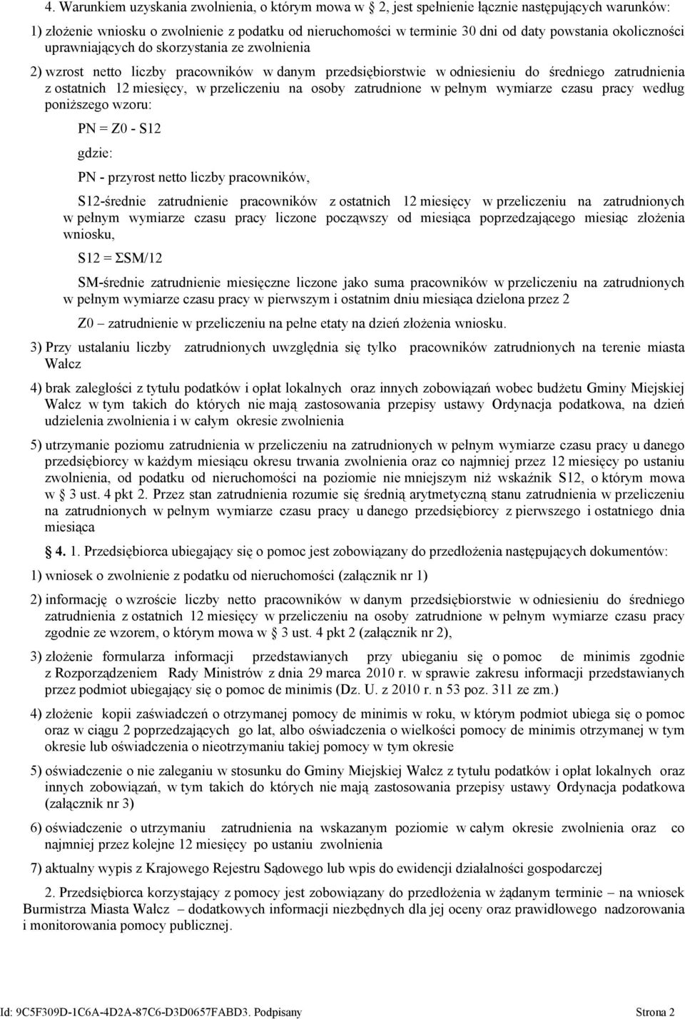 na osoby zatrudnione w pełnym wymiarze czasu pracy według poniższego wzoru: PN = Z0 - S12 gdzie: PN - przyrost netto liczby pracowników, S12-średnie zatrudnienie pracowników z ostatnich 12 miesięcy w