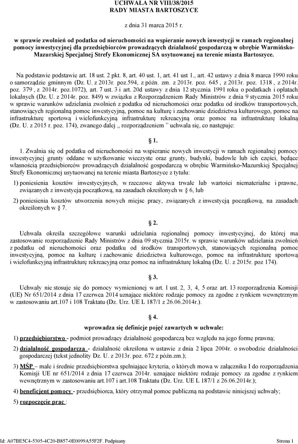 Mazurskiej Specjalnej Strefy Ekonomicznej SA usytuowanej na terenie miasta Bartoszyce. Na podstawie podstawie art. 18 ust. 2 pkt. 8, art. 40 ust. 1, art. 41 ust 1., art. 42 ustawy z dnia 8 marca 1990 roku o samorządzie gminnym (Dz.