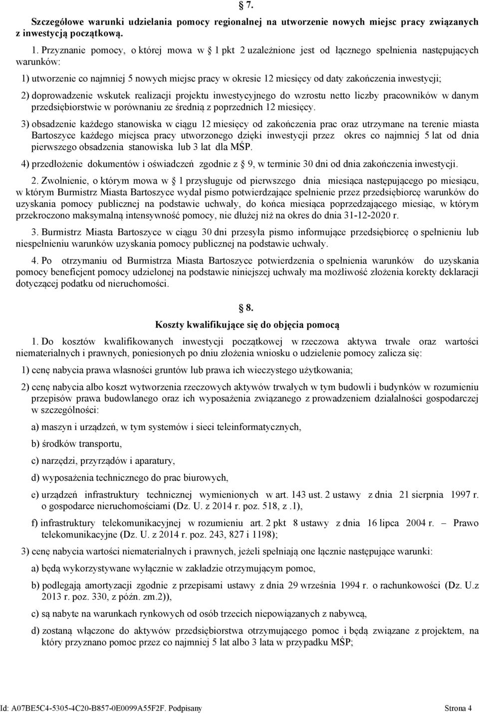 inwestycji; 2) doprowadzenie wskutek realizacji projektu inwestycyjnego do wzrostu netto liczby pracowników w danym przedsiębiorstwie w porównaniu ze średnią z poprzednich 12 miesięcy.