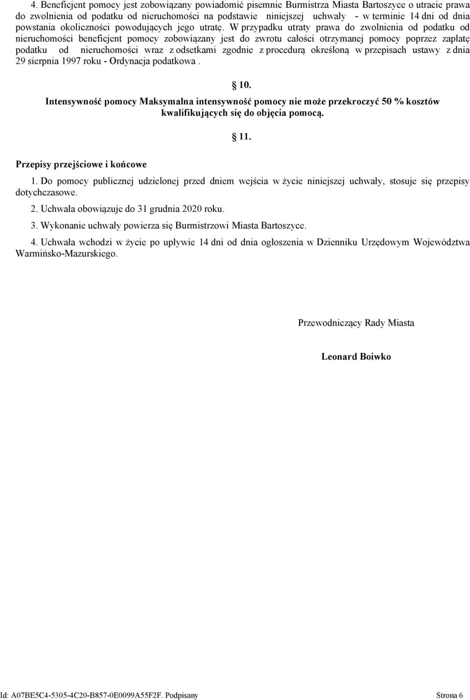 W przypadku utraty prawa do zwolnienia od podatku od nieruchomości beneficjent pomocy zobowiązany jest do zwrotu całości otrzymanej pomocy poprzez zapłatę podatku od nieruchomości wraz z odsetkami