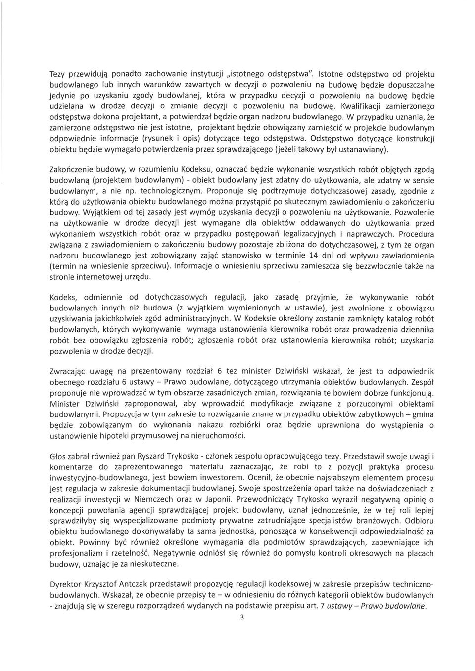 pozwoleniu na budowę będzie udzielana w drodze decyzji o zmianie decyzji o pozwoleniu na budowę. Kwalifikacji zamierzonego odstępstwa dokona projektant, a potwierdzał będzie organ nadzoru budowlanego.