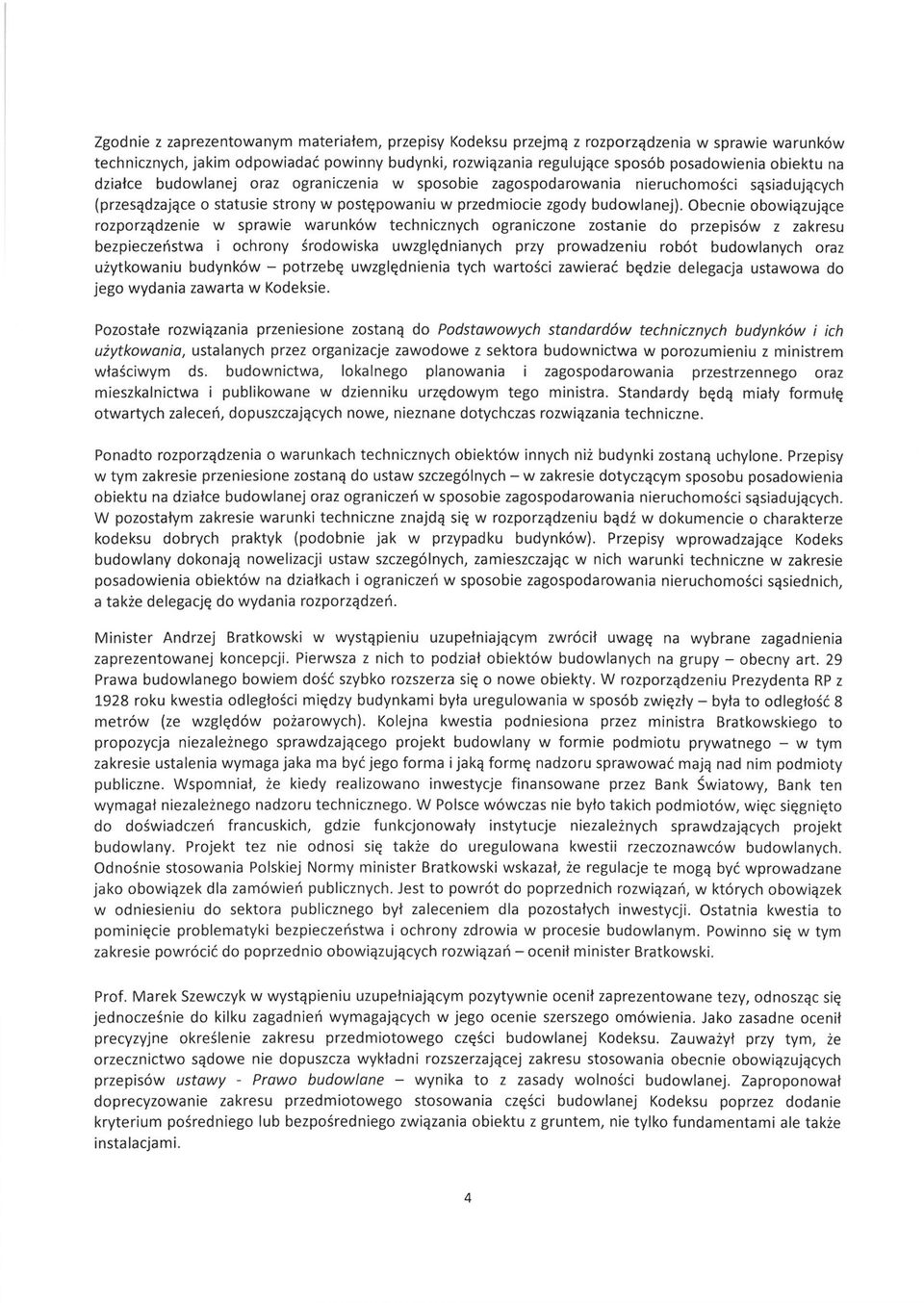 Obecnie obowiązujące rozporządzenie w sprawie warunków technicznych ograniczone zostanie do przepisów z zakresu bezpieczeństwa i ochrony środowiska uwzględnianych przy prowadzeniu robót budowlanych