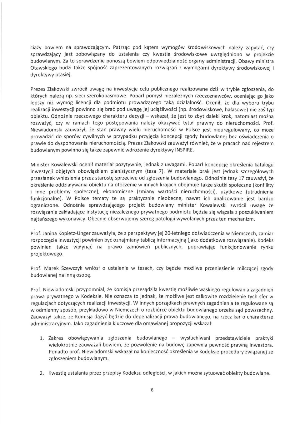 Obawy ministra Otawskiego budzi także spójność zaprezentowanych rozwiązań z wymogami dyrektywy środowiskowej i dyrektywy ptasiej.