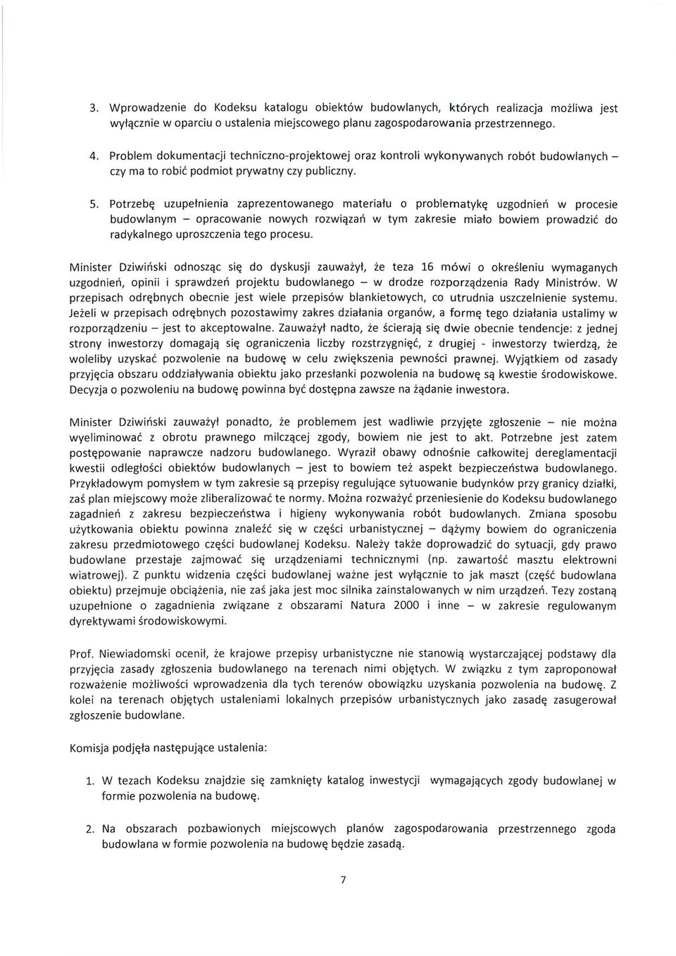 Potrzebę uzupełnienia zaprezentowanego materiału o problematykę uzgodnień w procesie budowlanym - opracowanie nowych rozwiązań w tym zakresie miało bowiem prowadzić do radykalnego uproszczenia tego