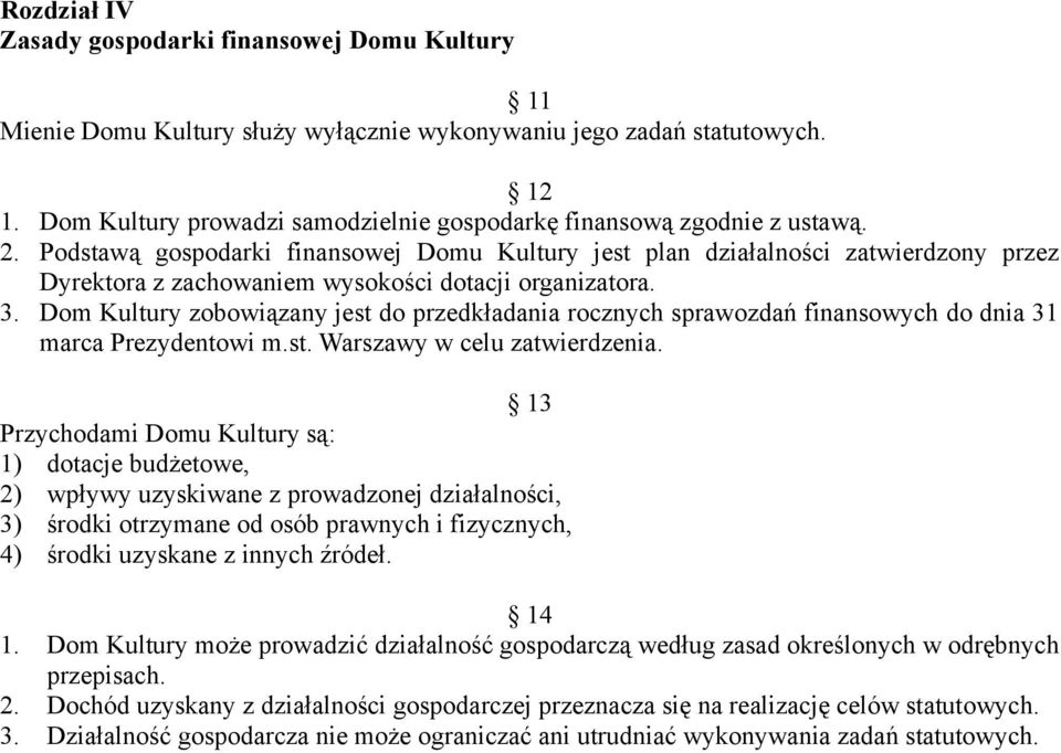 Podstawą gospodarki finansowej Domu Kultury jest plan działalności zatwierdzony przez Dyrektora z zachowaniem wysokości dotacji organizatora. 3.