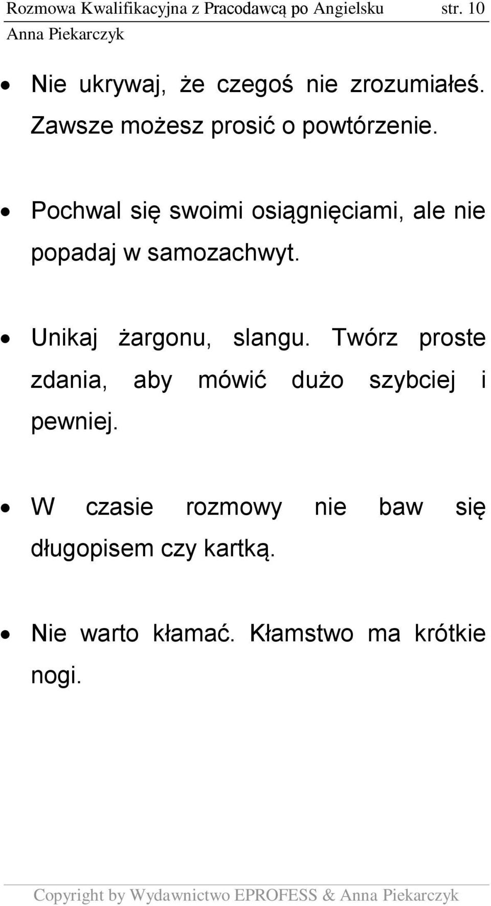 Pochwal się swoimi osiągnięciami, ale nie popadaj w samozachwyt. Unikaj żargonu, slangu.