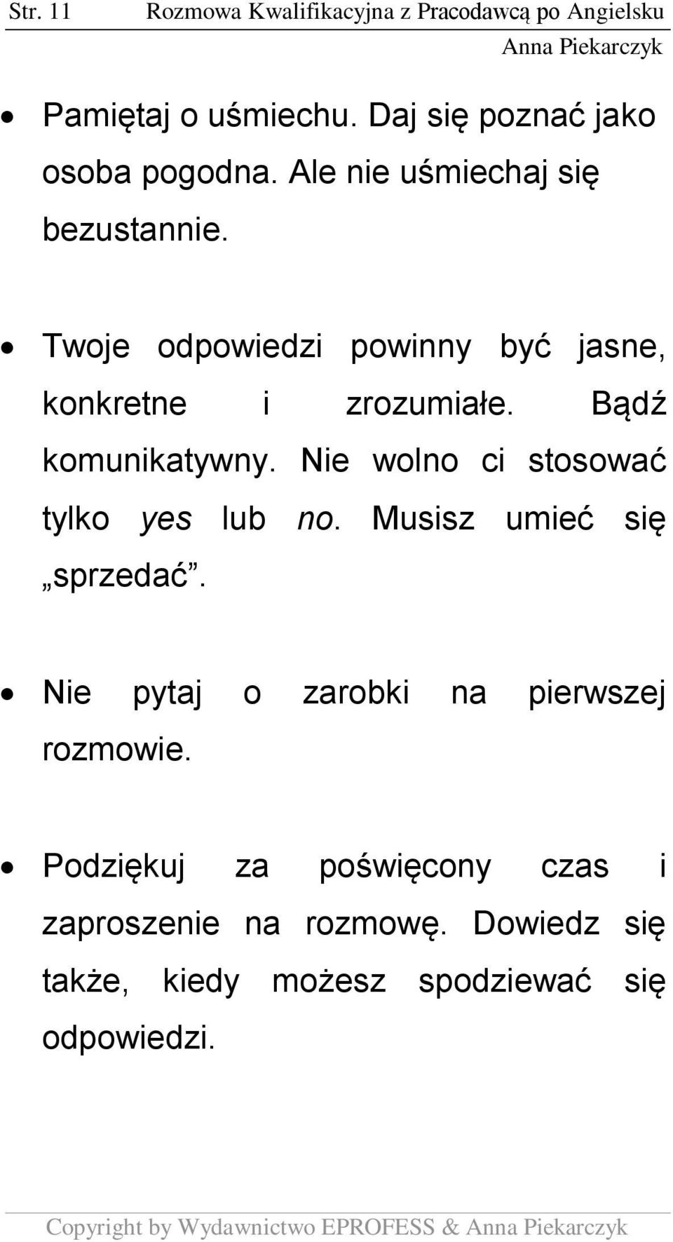 Bądź komunikatywny. Nie wolno ci stosować tylko yes lub no. Musisz umieć się sprzedać.