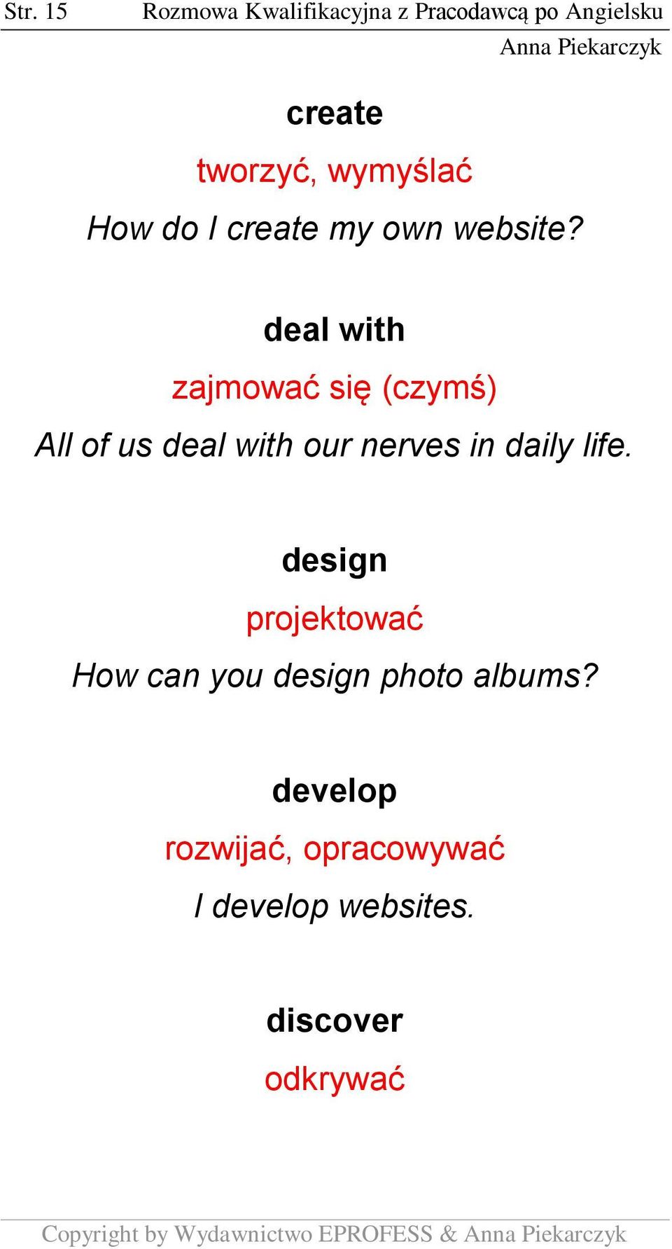 deal with zajmować się (czymś) All of us deal with our nerves in daily life.