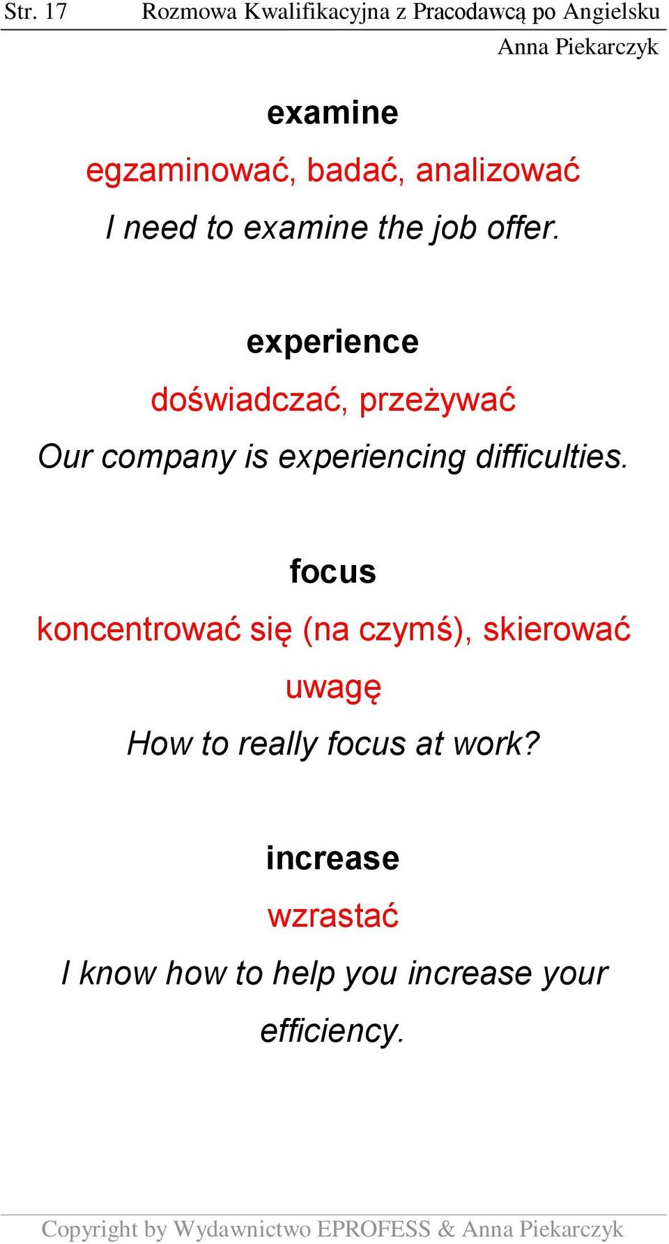 experience doświadczać, przeżywać Our company is experiencing difficulties.
