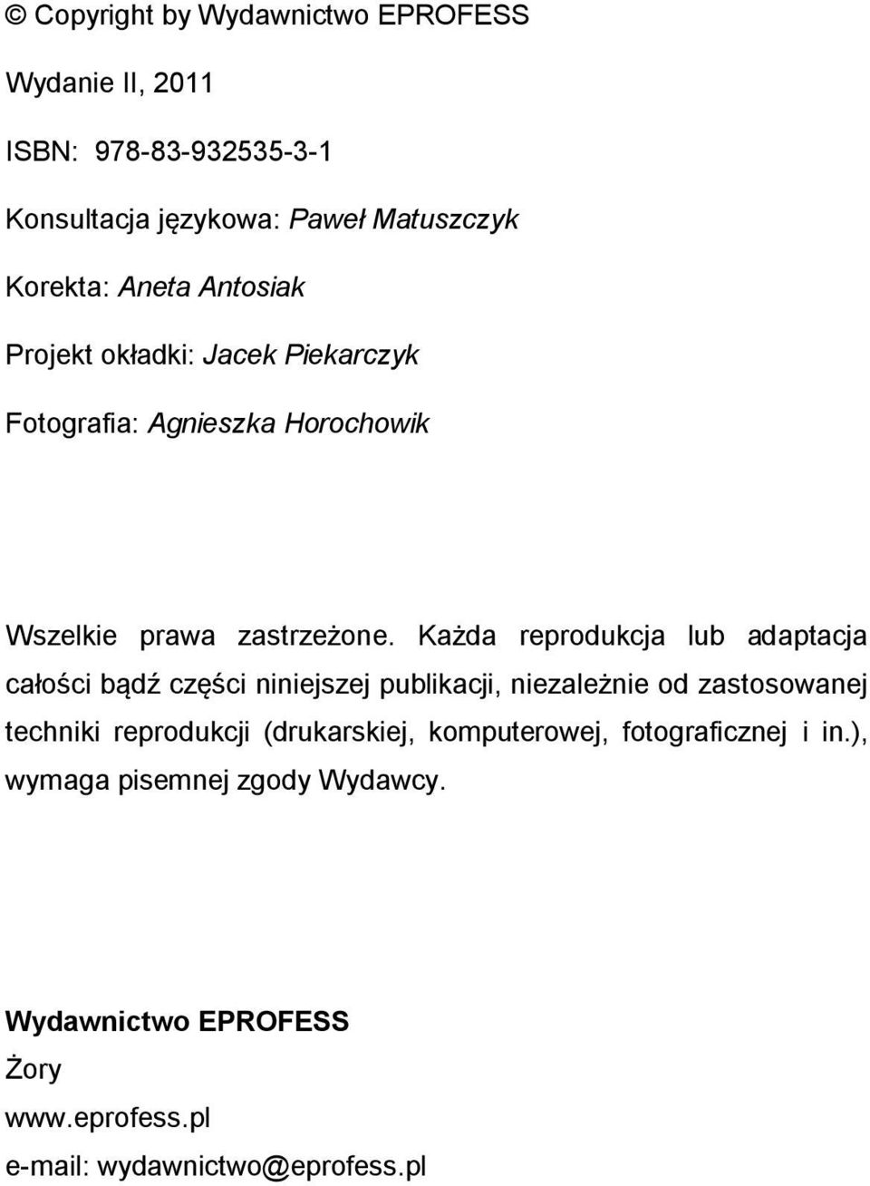 Każda reprodukcja lub adaptacja całości bądź części niniejszej publikacji, niezależnie od zastosowanej techniki reprodukcji