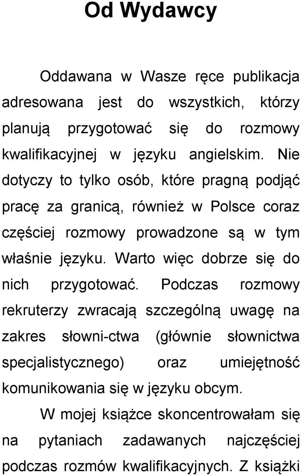 Warto więc dobrze się do nich przygotować.