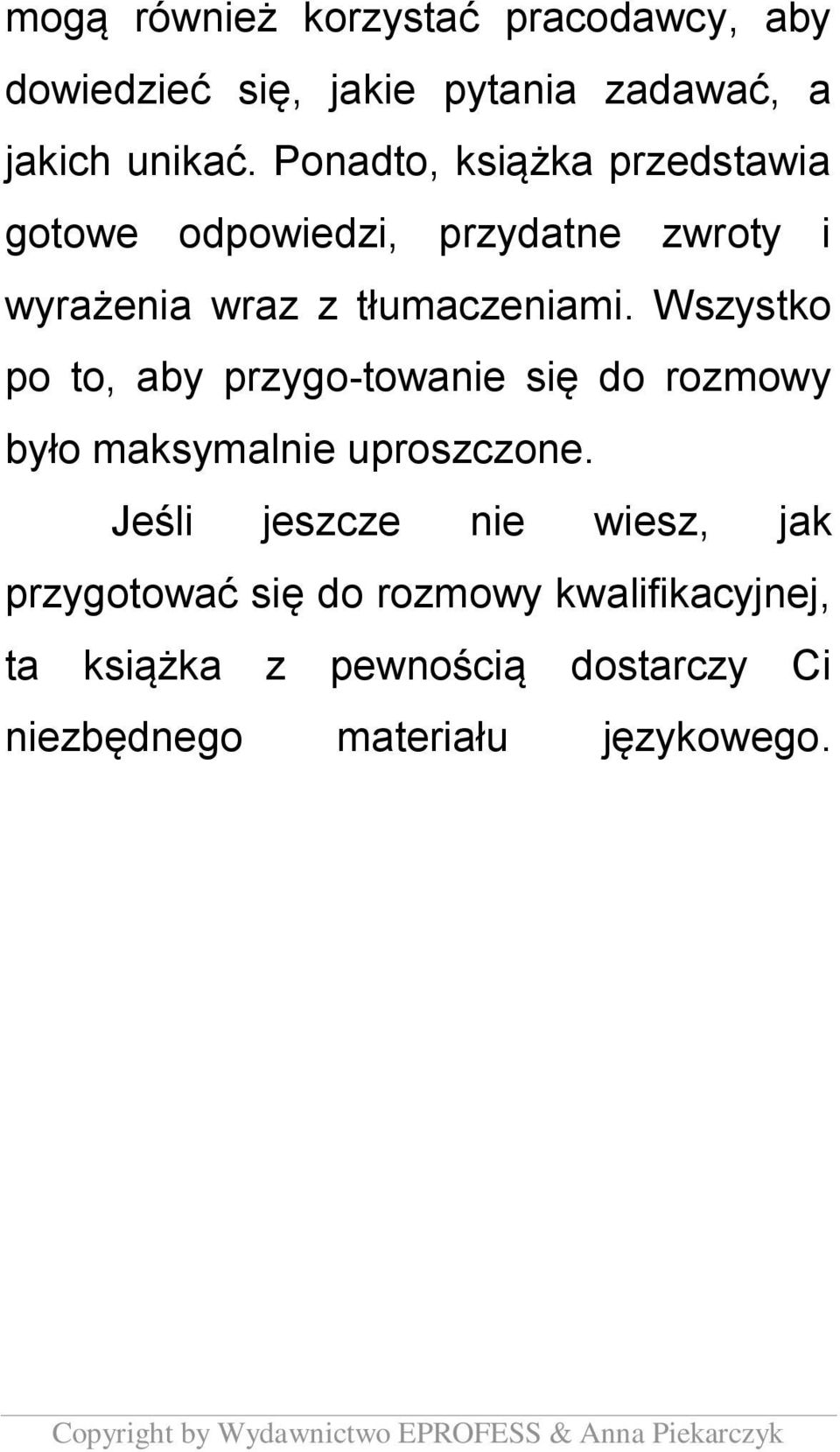 Wszystko po to, aby przygo-towanie się do rozmowy było maksymalnie uproszczone.