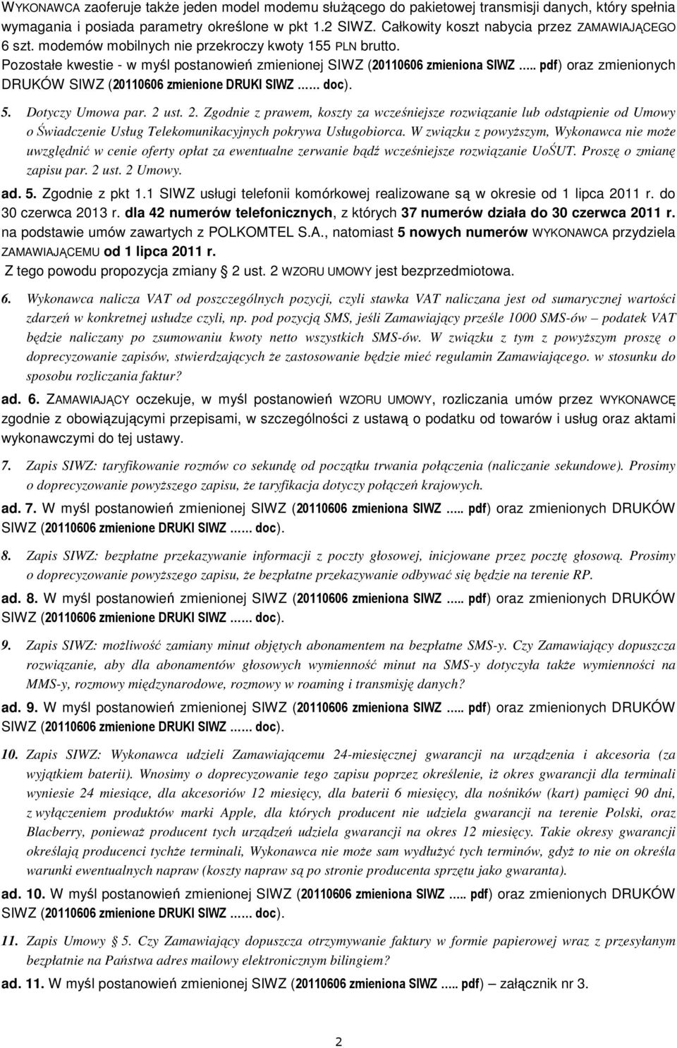 . pdf) oraz zmienionych DRUKÓW 5. Dotyczy Umowa par. 2 ust. 2. Zgodnie z prawem, koszty za wcześniejsze rozwiązanie lub odstąpienie od Umowy o Świadczenie Usług Telekomunikacyjnych pokrywa Usługobiorca.