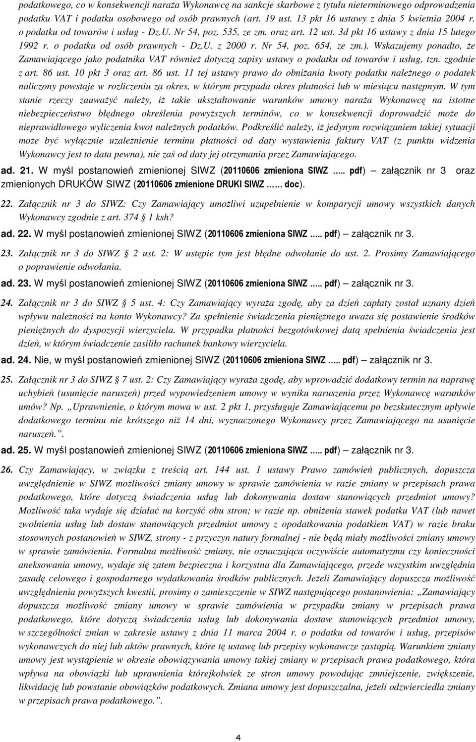 Nr 54, poz. 654, ze zm.). Wskazujemy ponadto, że Zamawiającego jako podatnika VAT również dotyczą zapisy ustawy o podatku od towarów i usług, tzn. zgodnie z art. 86 ust.