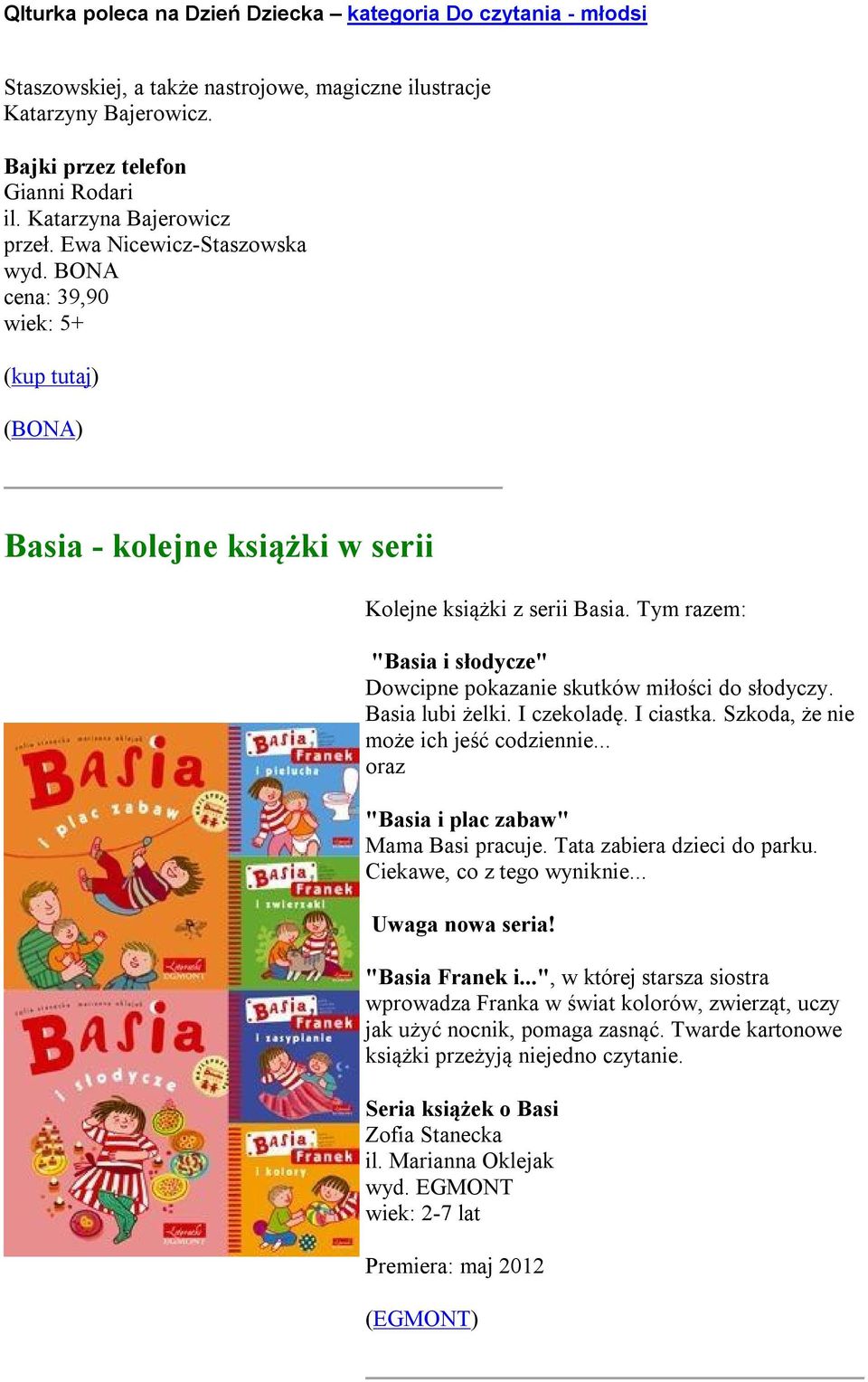 I czekoladę. I ciastka. Szkoda, że nie może ich jeść codziennie... oraz "Basia i plac zabaw" Mama Basi pracuje. Tata zabiera dzieci do parku. Ciekawe, co z tego wyniknie... Uwaga nowa seria!