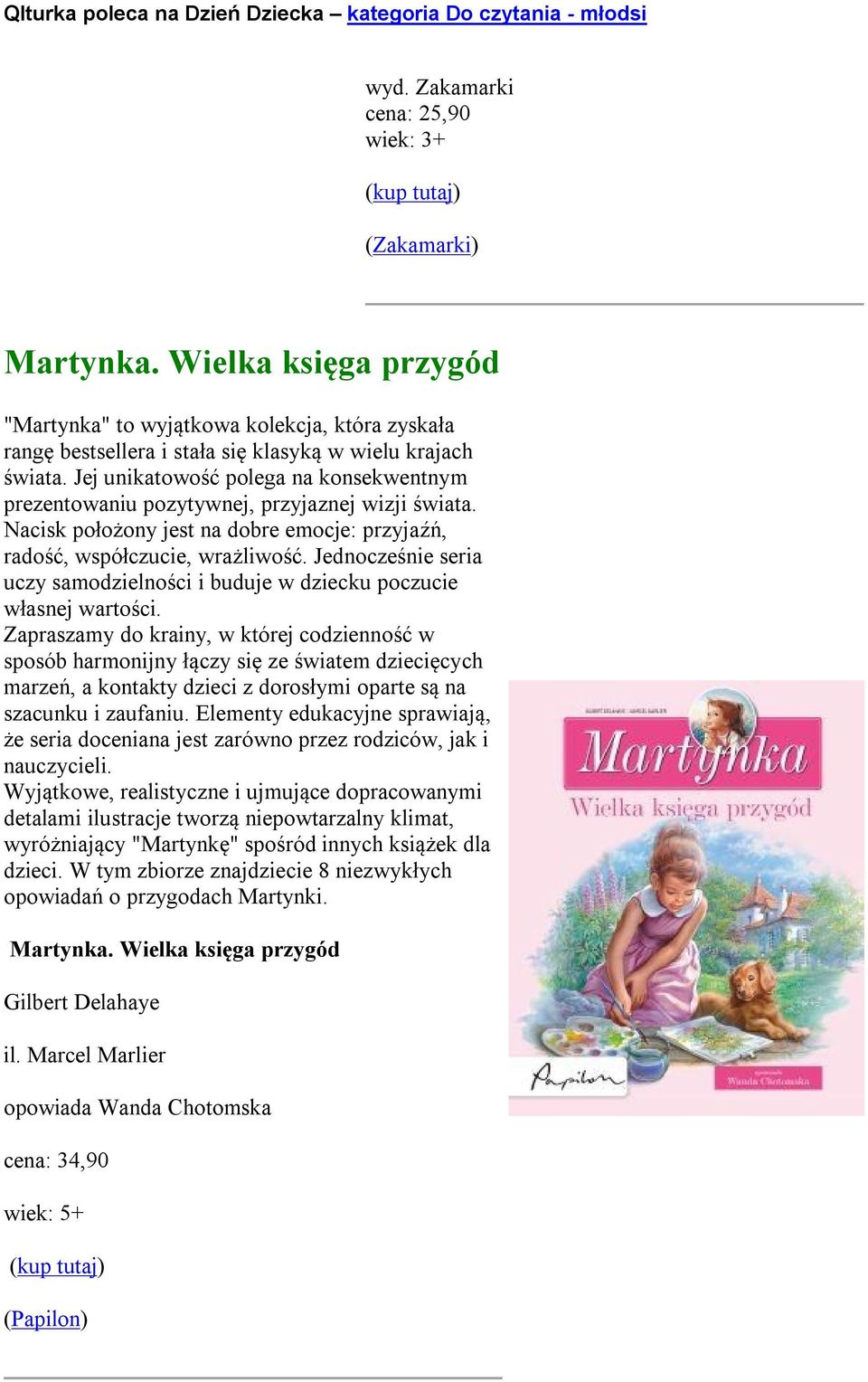 Jednocześnie seria uczy samodzielności i buduje w dziecku poczucie własnej wartości.