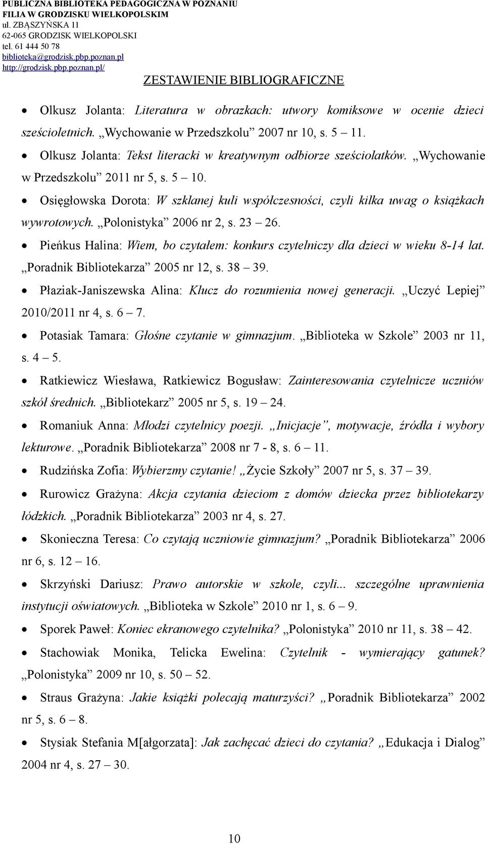 Osięgłowska Dorota: W szklanej kuli współczesności, czyli kilka uwag o książkach wywrotowych. Polonistyka 2006 nr 2, s. 23 26.