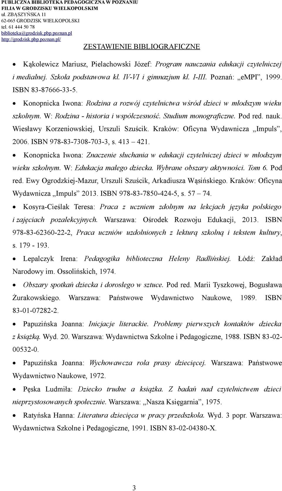 Wiesławy Korzeniowskiej, Urszuli Szuścik. Kraków: Oficyna Wydawnicza Impuls, 2006. ISBN 978-83-7308-703-3, s. 413 421.