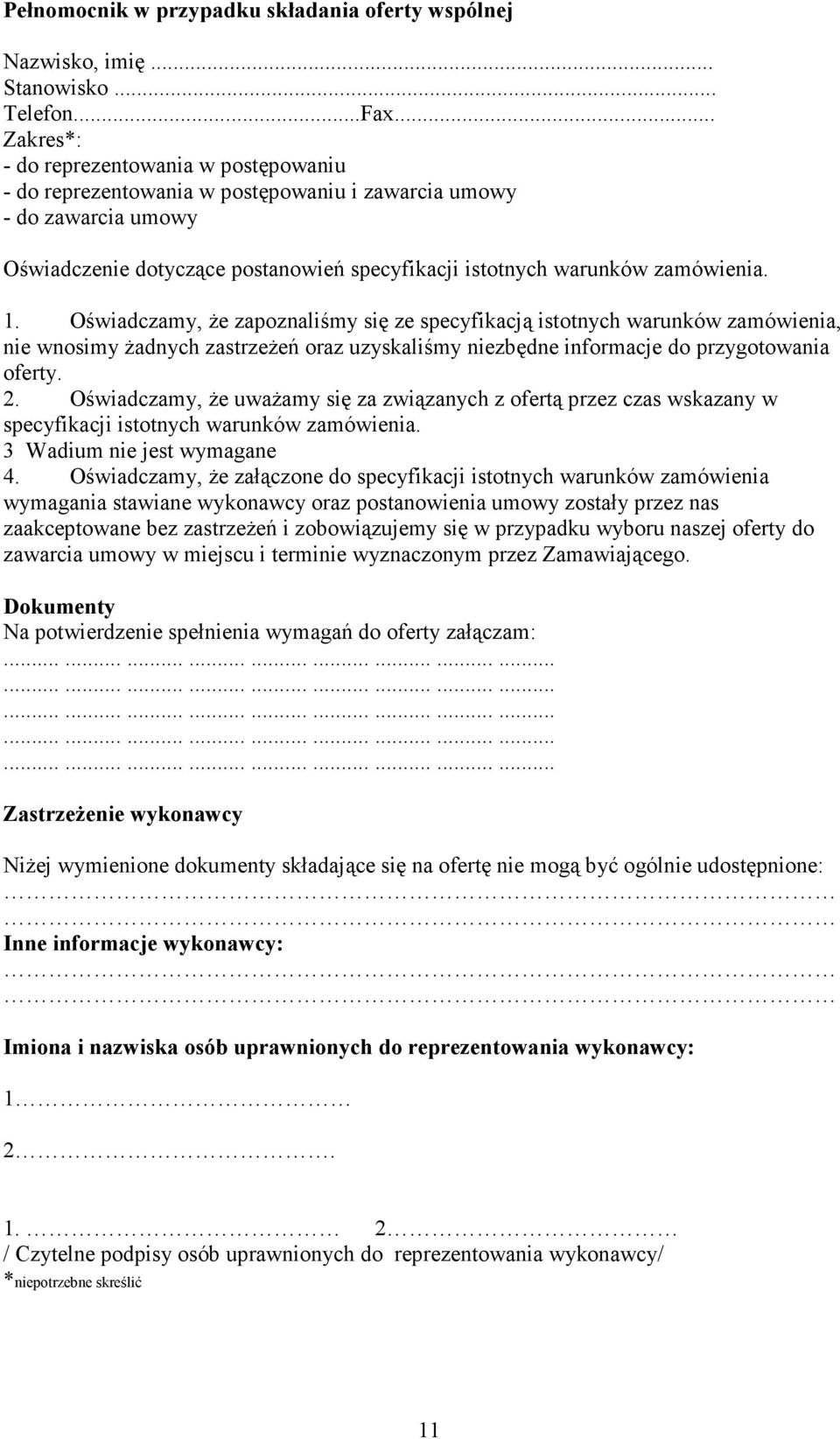 . Oświadczamy, Ŝe zapoznaliśmy się ze specyfikacją istotnych warunków zamówienia, nie wnosimy Ŝadnych zastrzeŝeń oraz uzyskaliśmy niezbędne informacje do przygotowania oferty. 2.