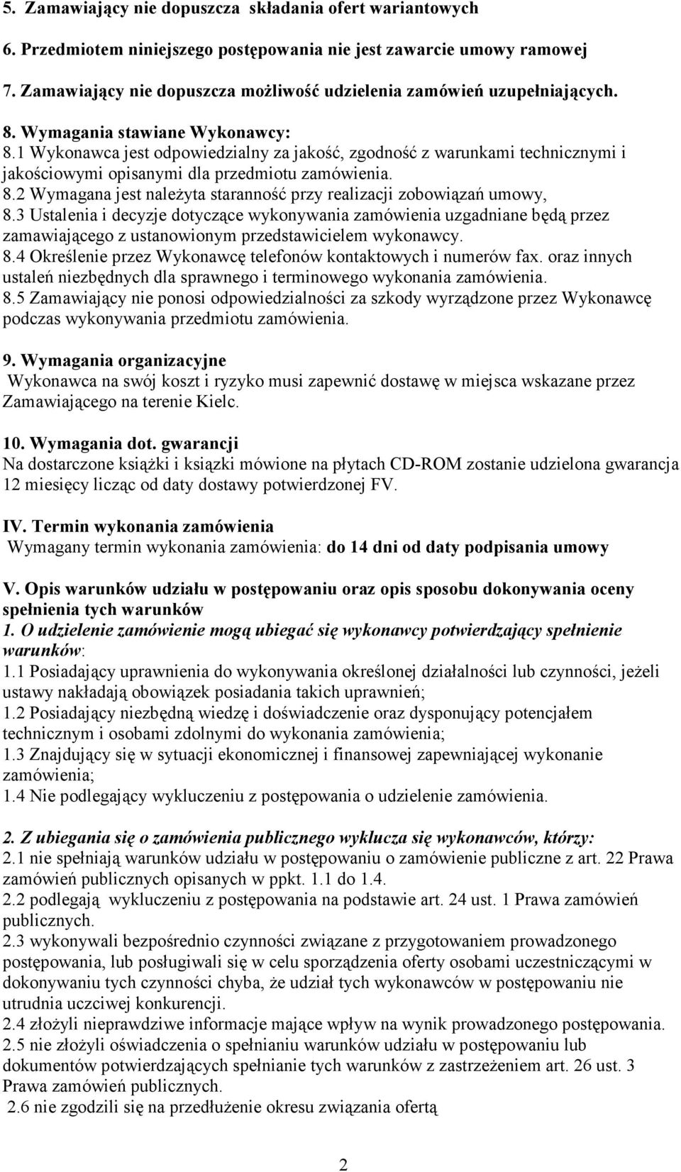 Wykonawca jest odpowiedzialny za jakość, zgodność z warunkami technicznymi i jakościowymi opisanymi dla przedmiotu zamówienia. 8.