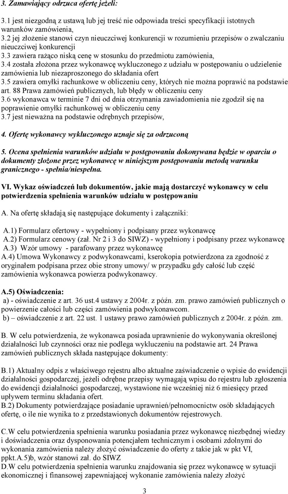 4 została złoŝona przez wykonawcę wykluczonego z udziału w postępowaniu o udzielenie zamówienia lub niezaproszonego do składania ofert 3.