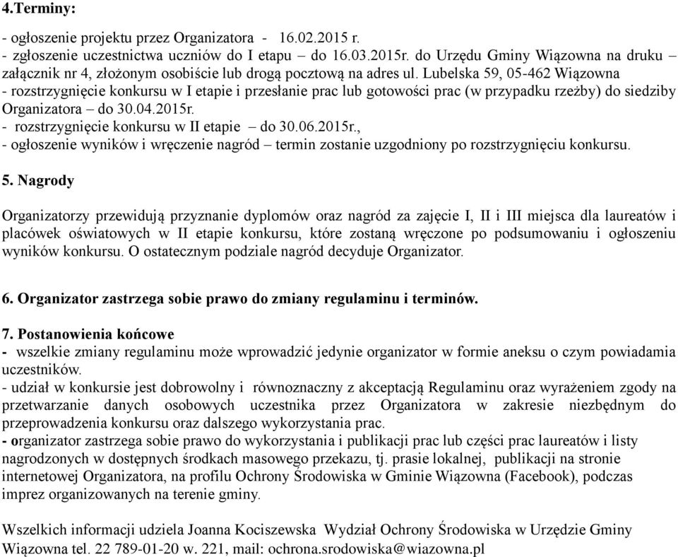 Lubelska 59, 05-462 Wiązowna - rozstrzygnięcie konkursu w I etapie i przesłanie prac lub gotowości prac (w przypadku rzeżby) do siedziby Organizatora do 30.04.2015r.