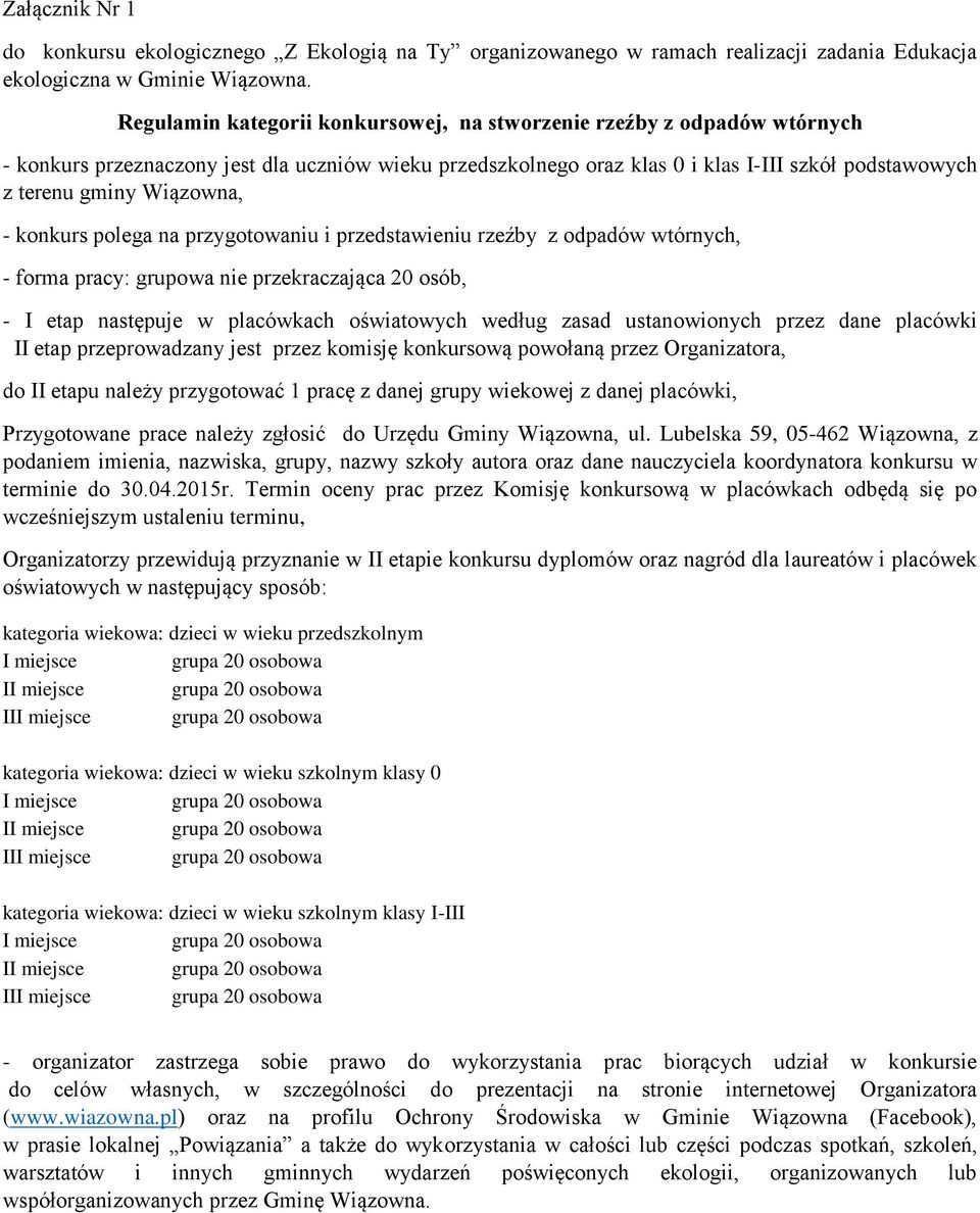 Wiązowna, - konkurs polega na przygotowaniu i przedstawieniu rzeźby z odpadów wtórnych, - forma pracy: grupowa nie przekraczająca 20 osób, - I etap następuje w placówkach oświatowych według zasad