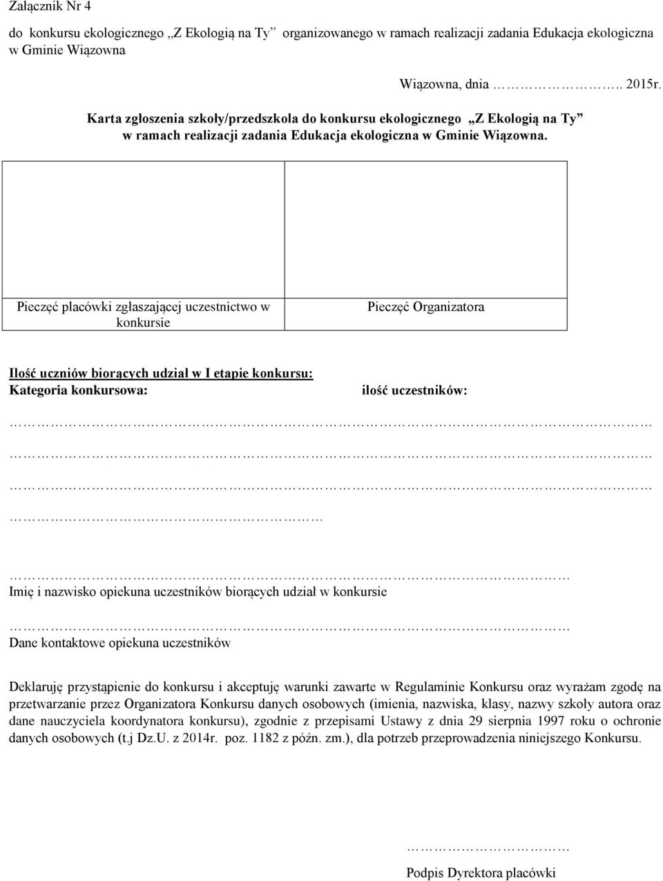 Pieczęć placówki zgłaszającej uczestnictwo w konkursie Pieczęć Organizatora Ilość uczniów biorących udział w I etapie konkursu: Kategoria konkursowa: ilość uczestników: Imię i nazwisko opiekuna