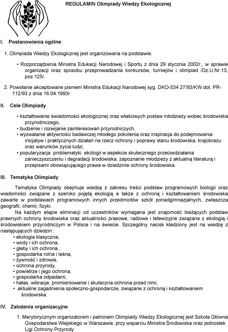 , w sprawie organizacji oraz sposobu przeprowadzania konkursów, turniejów i olimpiad /Dz.U.Nr.13, poz.125/. 2. Powołanie akceptowane pismem Ministra Edukacji Narodowej syg. DKO-534 27/93/KW dot.