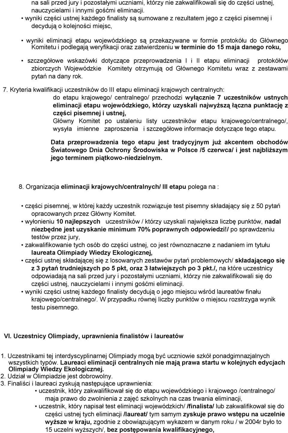 Głównego Komitetu i podlegają weryfikacji oraz zatwierdzeniu w terminie do 15 maja danego roku, szczegółowe wskazówki dotyczące przeprowadzenia l i II etapu eliminacji protokółów zbiorczych