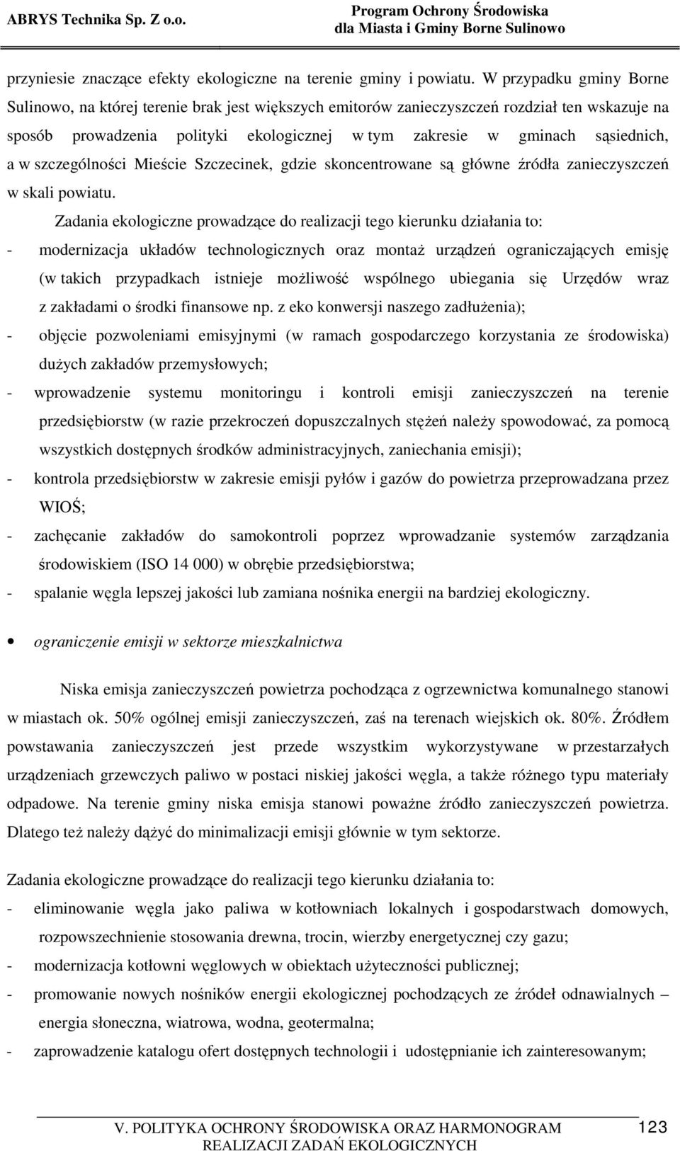 a w szczególności Mieście Szczecinek, gdzie skoncentrowane są główne źródła zanieczyszczeń w skali powiatu.