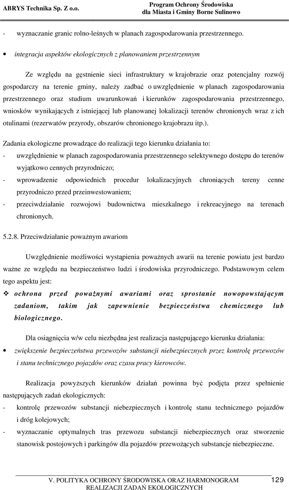 uwzględnienie w planach zagospodarowania przestrzennego oraz studium uwarunkowań i kierunków zagospodarowania przestrzennego, wniosków wynikających z istniejącej lub planowanej lokalizacji terenów