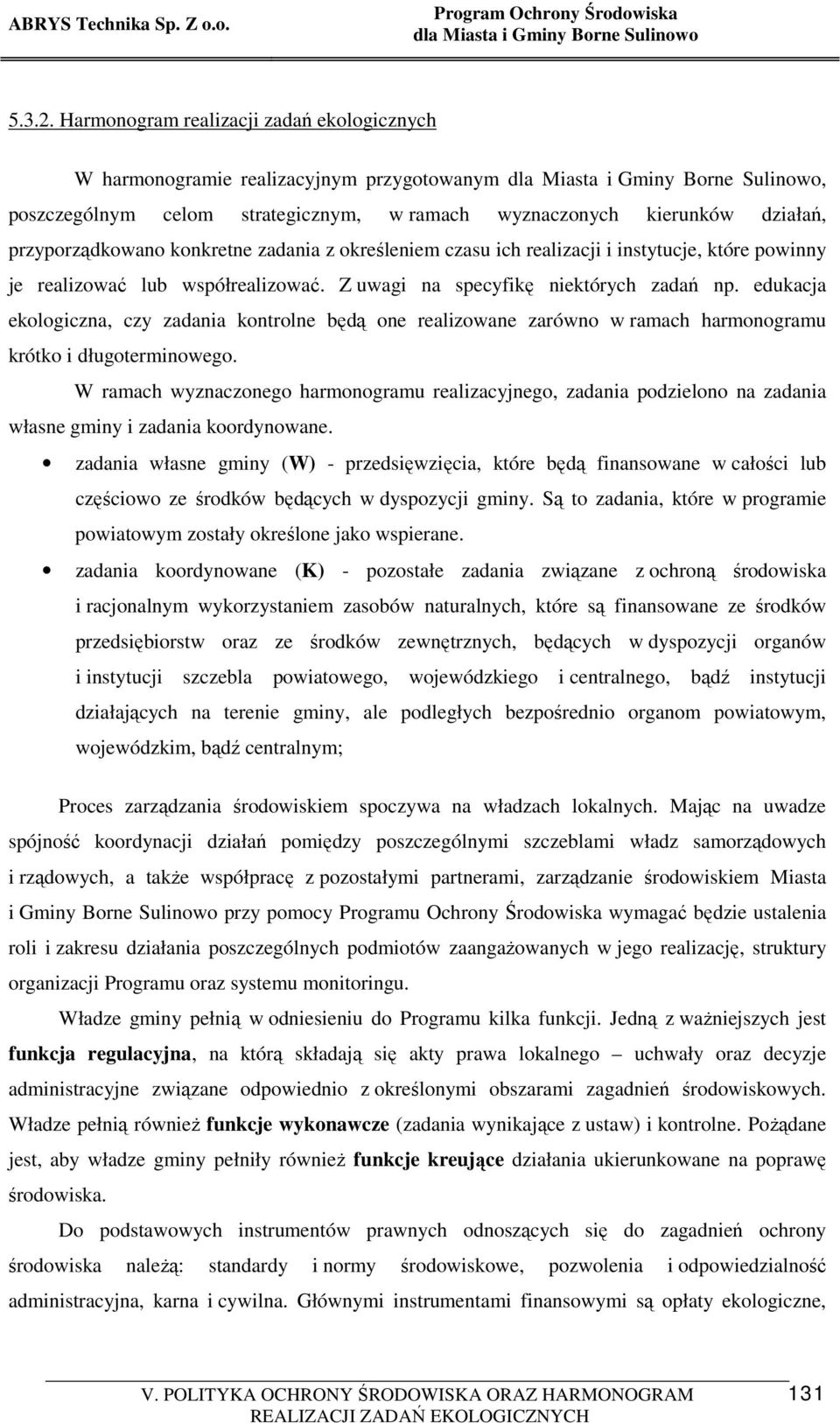 z określeniem czasu ich realizacji i instytucje, które powinny je realizować lub współrealizować. Z uwagi na specyfikę niektórych zadań np.