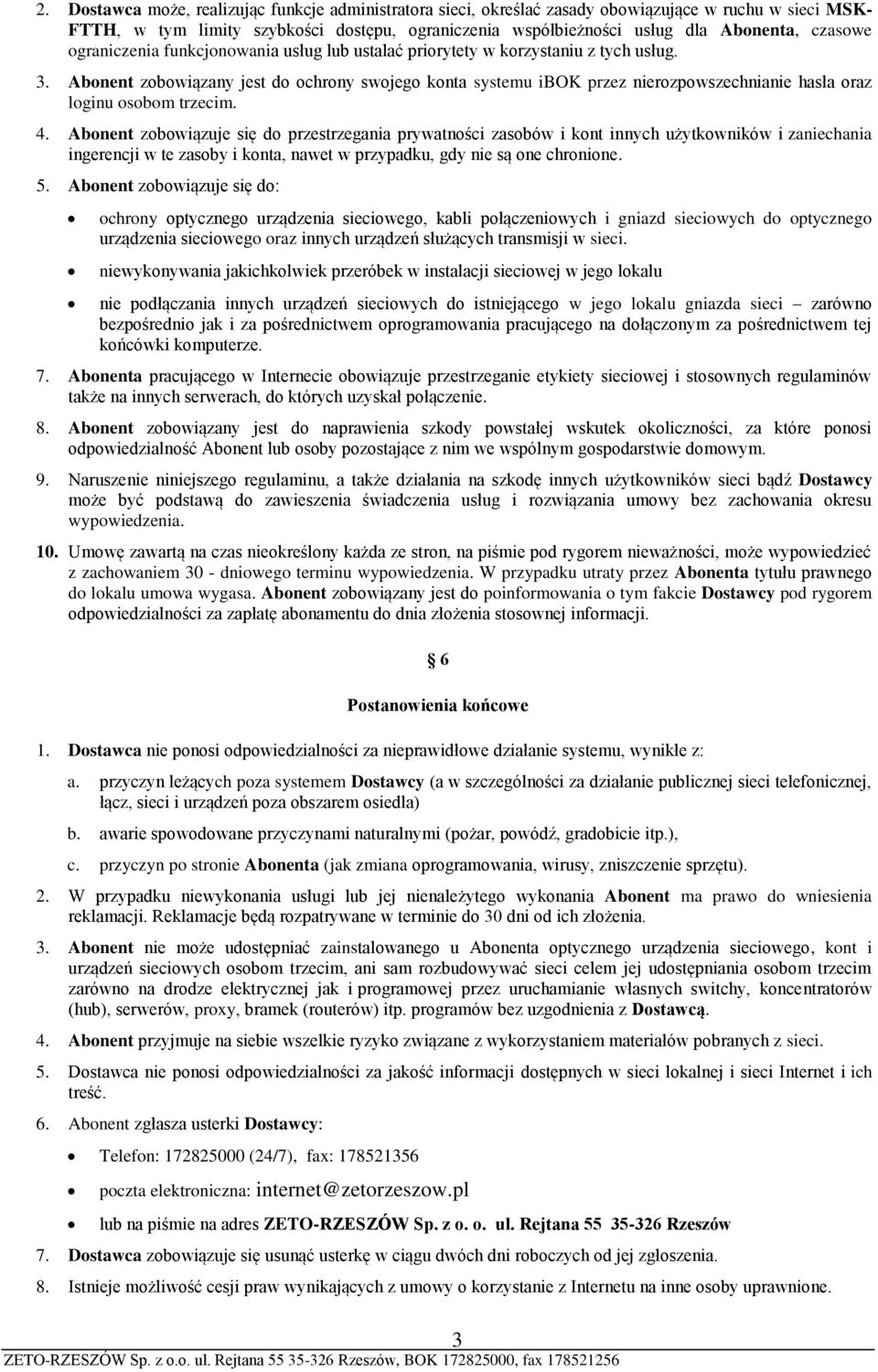 Abonent zobowiązany jest do ochrony swojego konta systemu ibok przez nierozpowszechnianie hasła oraz loginu osobom trzecim. 4.