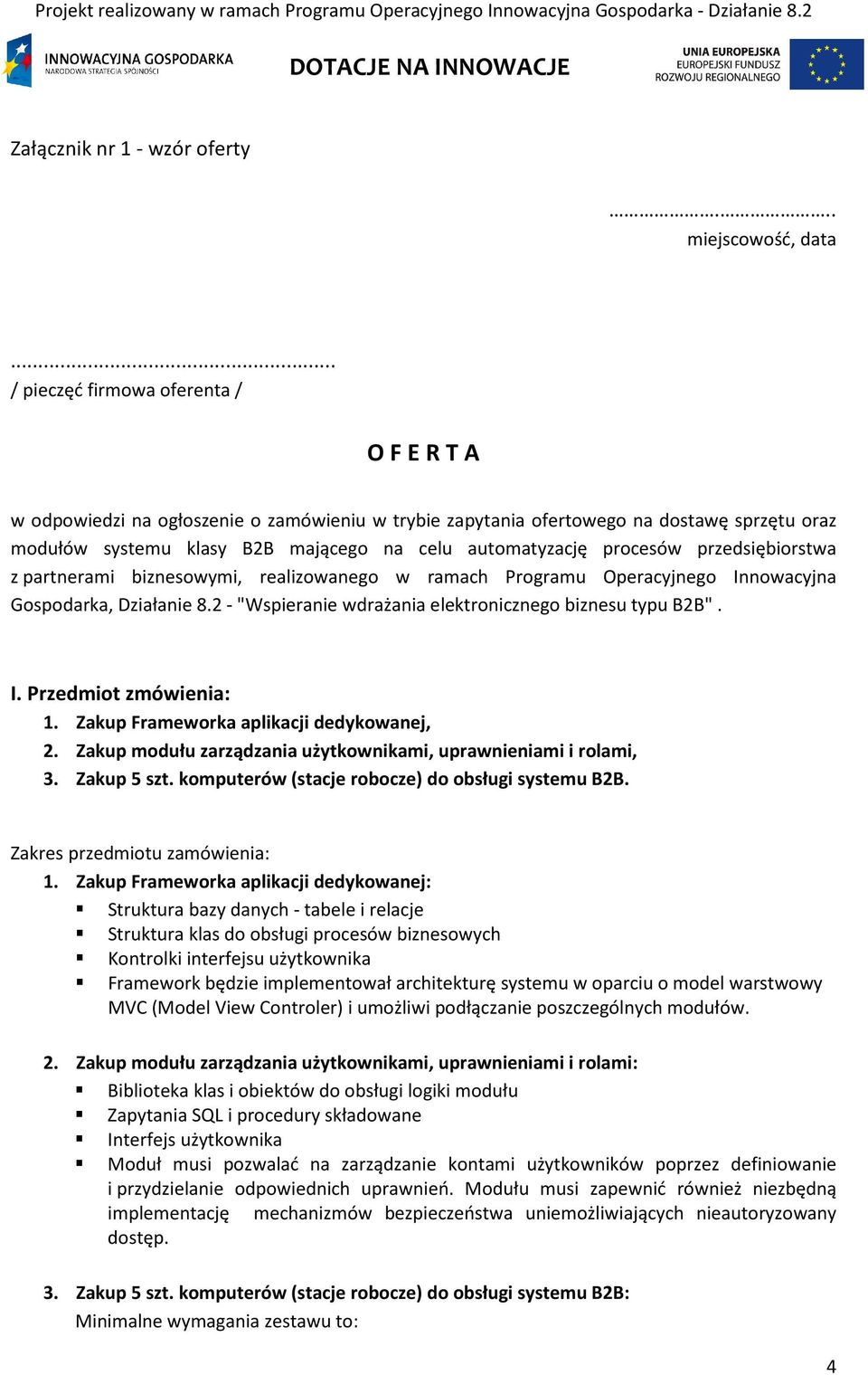 procesów przedsiębiorstwa z partnerami biznesowymi, realizowanego w ramach Programu Operacyjnego Innowacyjna Gospodarka, Działanie 8.2 - "Wspieranie wdrażania elektronicznego biznesu typu B2B". I. Przedmiot zmówienia: 1.