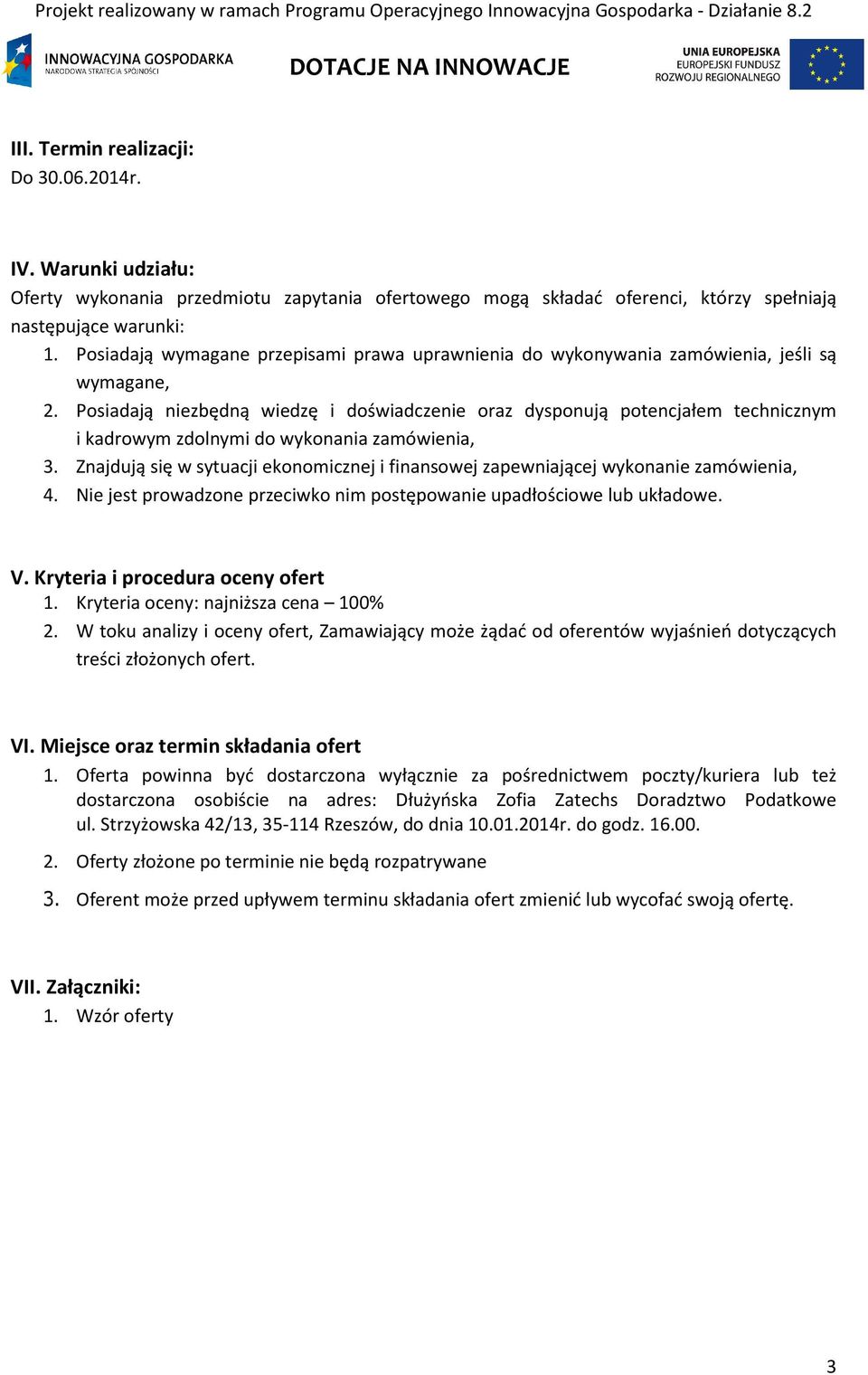 Posiadają niezbędną wiedzę i doświadczenie oraz dysponują potencjałem technicznym i kadrowym zdolnymi do wykonania zamówienia, 3.