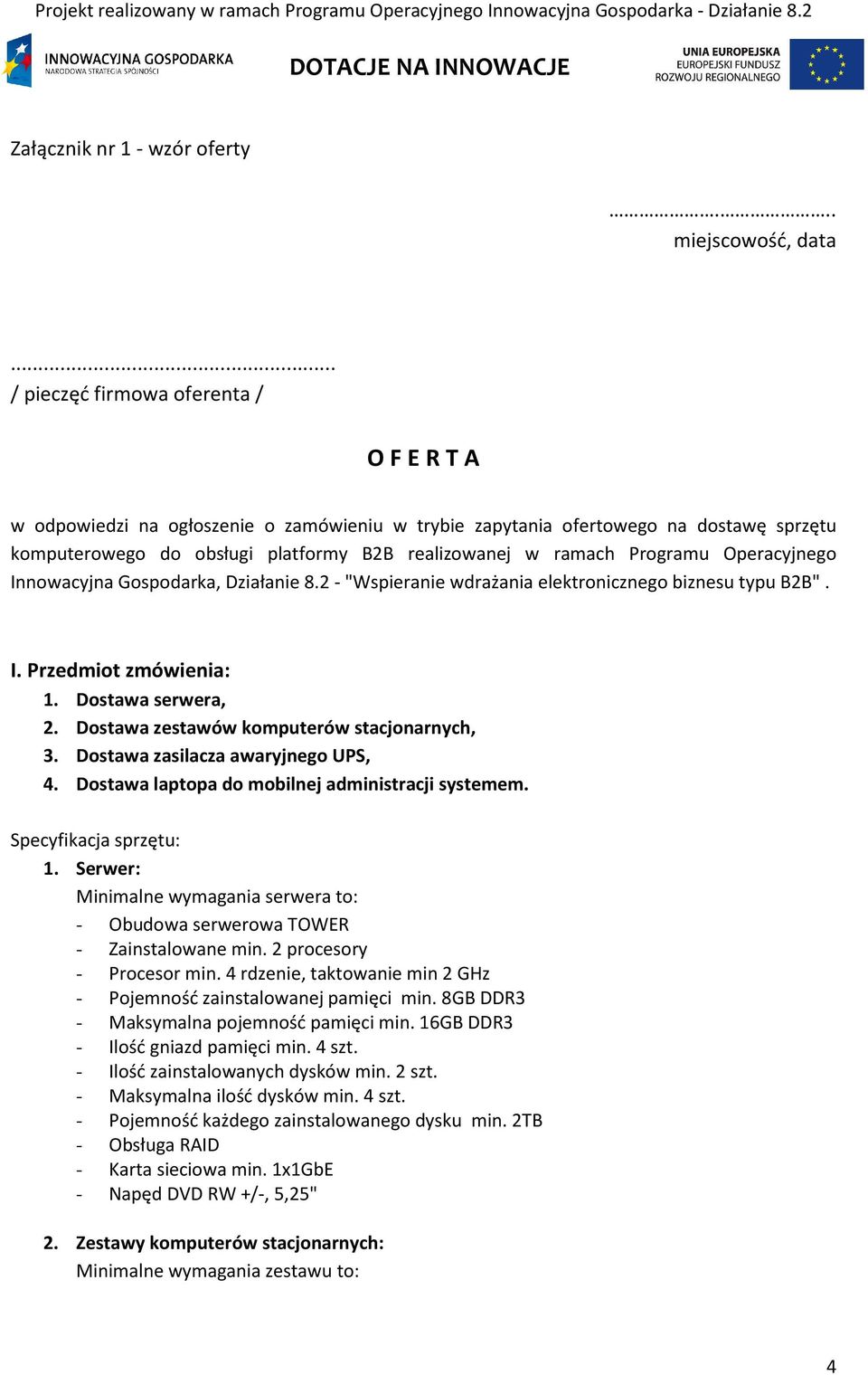 Programu Operacyjnego Innowacyjna Gospodarka, Działanie 8.2 - "Wspieranie wdrażania elektronicznego biznesu typu B2B". I. Przedmiot zmówienia: 1. Dostawa serwera, 2.