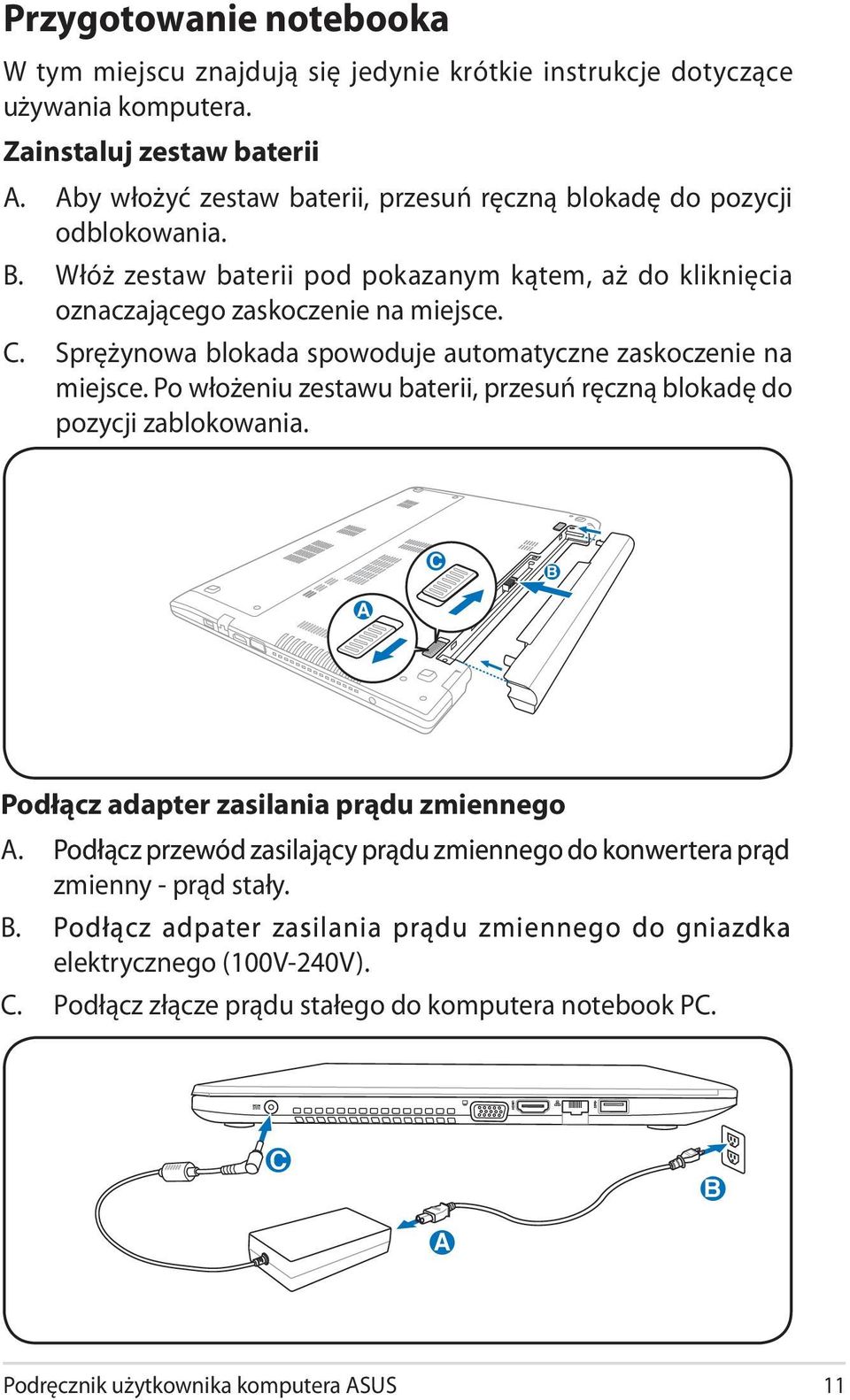 Sprężynowa blokada spowoduje automatyczne zaskoczenie na miejsce. Po włożeniu zestawu baterii, przesuń ręczną blokadę do pozycji zablokowania. C C C B A Podłącz adapter zasilania prądu zmiennego A.