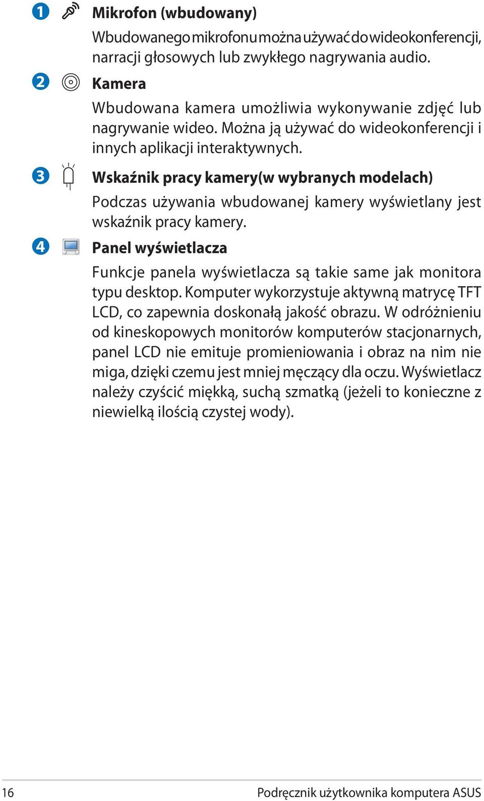 Wskaźnik pracy kamery(w wybranych modelach) Podczas używania wbudowanej kamery wyświetlany jest wskaźnik pracy kamery.