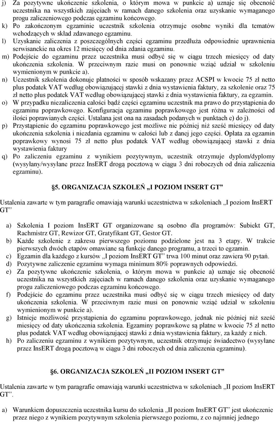 m) Podejście do egzaminu przez uczestnika musi odbyć się w ciągu trzech miesięcy od daty n) Uczestnik szkolenia dokonuje płatności w sposób wskazany przez ACSPI w kwocie 75 zł netto plus podatek VAT