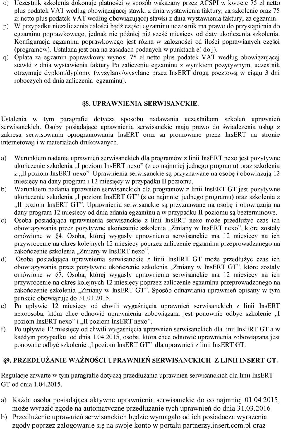 p) W przypadku niezaliczenia całości bądź części egzaminu uczestnik ma prawo do przystąpienia do egzaminu poprawkowego, jednak nie później niż sześć miesięcy od daty ukończenia szkolenia.