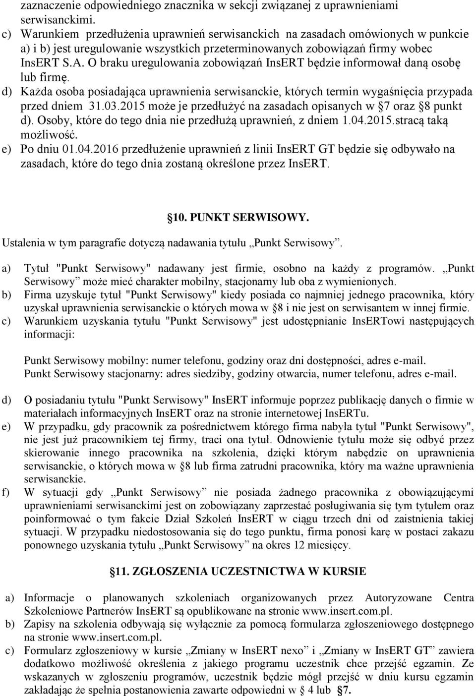 O braku uregulowania zobowiązań InsERT będzie informował daną osobę lub firmę. d) Każda osoba posiadająca uprawnienia serwisanckie, których termin wygaśnięcia przypada przed dniem 31.03.