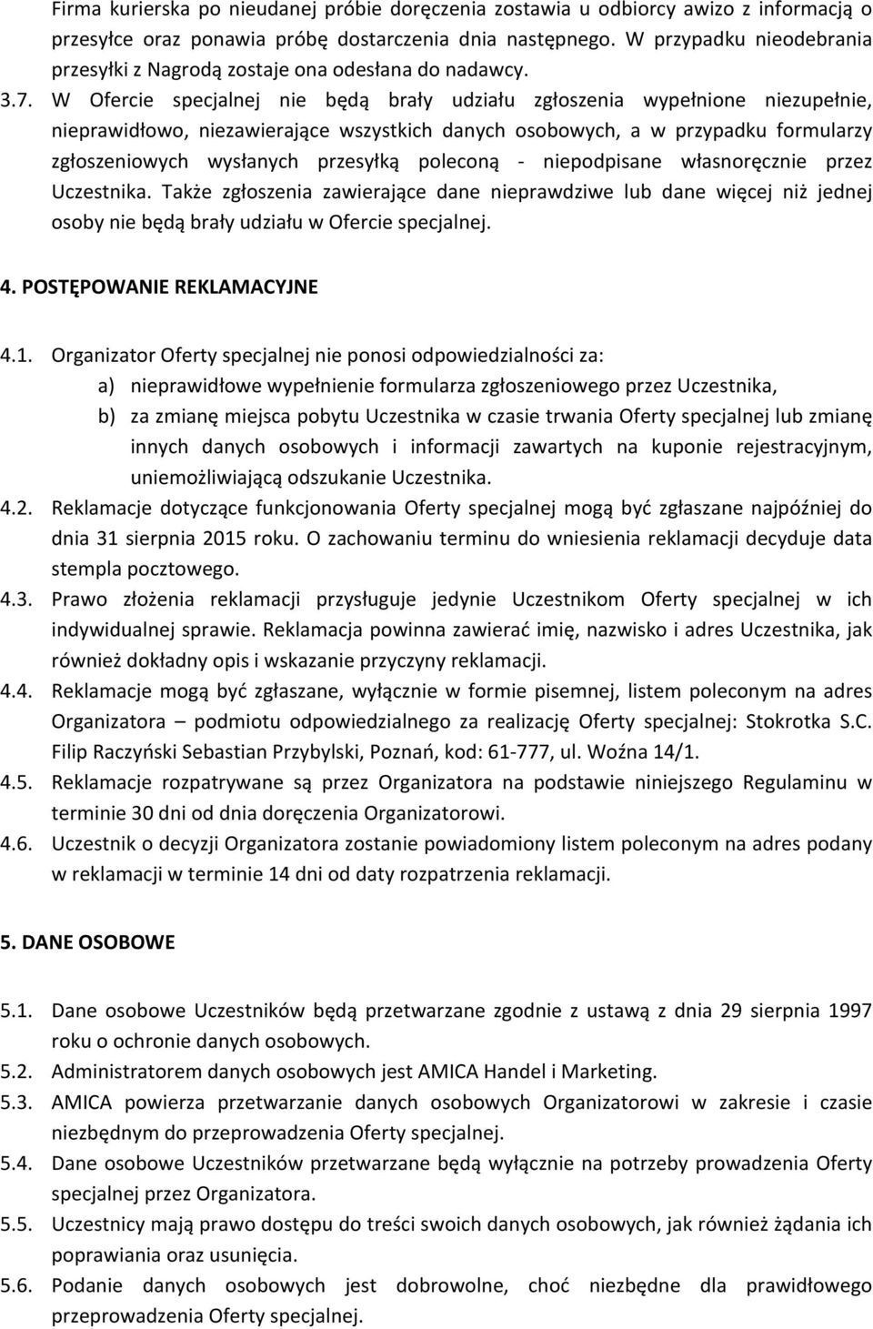 W Ofercie specjalnej nie będą brały udziału zgłoszenia wypełnione niezupełnie, nieprawidłowo, niezawierające wszystkich danych osobowych, a w przypadku formularzy zgłoszeniowych wysłanych przesyłką